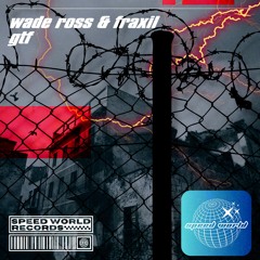 Wade Ross x Fraxil - GTF