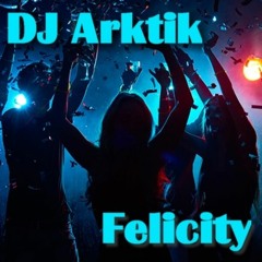 DJ Arktik - Felicity