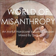 WORLD OF MISANTHROPY - An Awfull Hardcore Industrial Session  Mixed By Diet  (24.05.2024)
