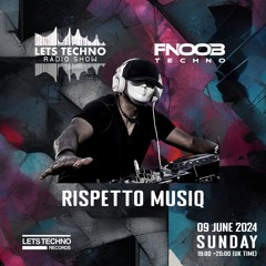 RISPETTO MUSIQ - LETS TECHNO radio show June 2024 @ Fnoob Techno Radio