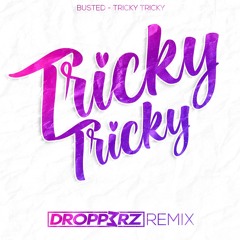 Busted - Tricky Tricky (DROPP3RZ Remix)