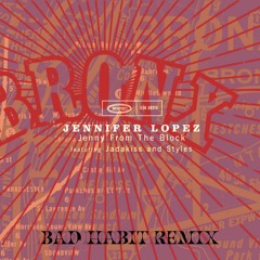 Jennifer Lopez - Jenny From The Block (BAD HABIT REMIX)