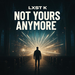 Not Yours Anymore