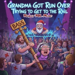 Grandma Got Run Over Trying to Get to the Rail