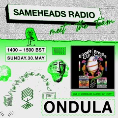 Ondula "Live at Sameheads EasterGut party" - Sameheads Noods Radio Takeover 30.05.21
