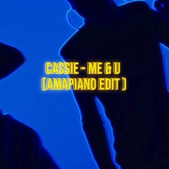 CASSIE - ME & U (AMAPIANO EDIT )