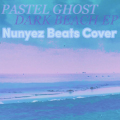 Pastel Ghost - Dark Beach (Nunyez Beats cover)