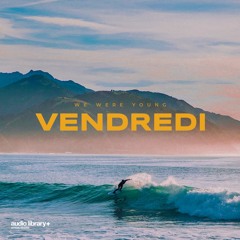 We Were Young - Vendredi | Free Background Music | Audio Library Release