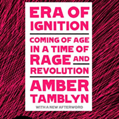 ACCESS KINDLE 📁 Era of Ignition: Coming of Age in a Time of Rage and Revolution by