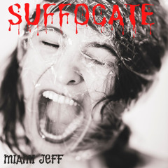 "SUFFOCATE" (Video - https://youtu.be/OiYdwdCDixg)