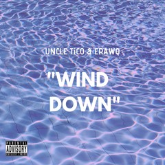 UNCLE TiCO - "WIND DOWN" ft. E RAWQ