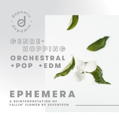 ephemera [ a reinterpretation of fallin' flower by seventeen ]