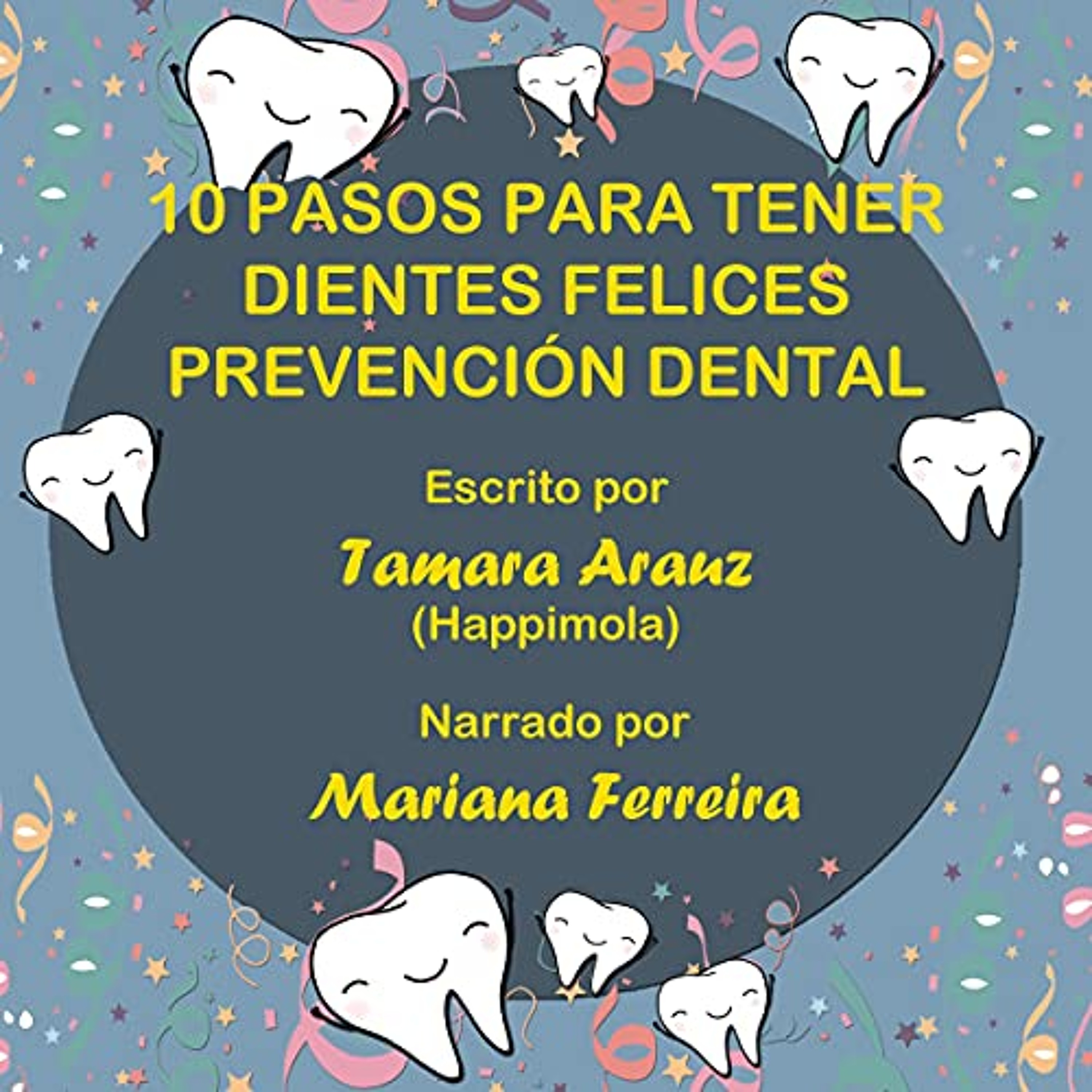 10 Pasos para Tener Dientes Felices Prevención Dental (Spanish Edition) (Audiolibro) | Prueba Gratis