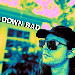 DOWN BAD (demo 1)