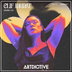 ARTDICTIVE - ELIF MURAT - PODCAST 026