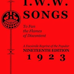 [GET] EPUB KINDLE PDF EBOOK I.W.W. Songs to Fan the Flames of Discontent: A Facsimile Reprint of the