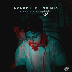 CAUGHT IN THE MIX - 30 (GUEST MIX BY ASHISH)