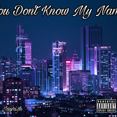 You Don’t Know My Name