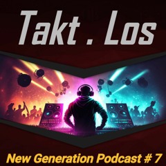 New Generation Podcast #7- TAKT.LOS