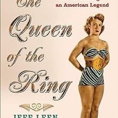 The Queen of the Ring: Sex, Muscles, Diamonds, and the Making of an American Legend BY Jeff Lee