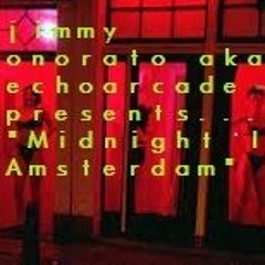 Jimmy Onorato aka ECHOARCADE - Midnight In Amsterdam  (REMIX)