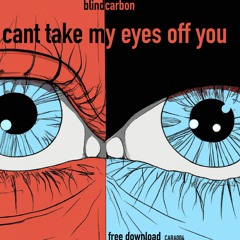 Blind Carbon - Can't Take My Eyes Off You [FREE DOWNLOAD]