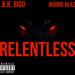 “RELENTLESS” (Feat) Boobie Blaze