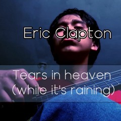 Tears in heaven (acoustic cover while it's raining)