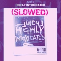 Juicy J - Highly Intoxicated (SLOWED)