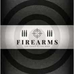 Read EPUB 💗 Firearms Gun Owner Record Book: Personal Firearm Record Keeping Log Book