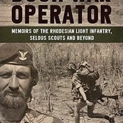 (<EBOOK$) Bush War Operator: Memoirs of the Rhodesian Light Infantry, Selous Scouts and beyond