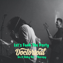 Let's Funk The Party (DoctorSoul Do it Baby Re - Therapy)