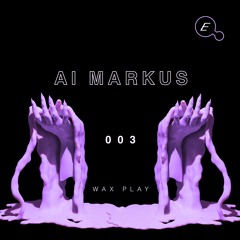 WAX PLAY 003: AI MARKUS