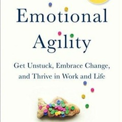 [DOWNLOAD]PDF Emotional Agility: Get Unstuck, Embrace Change, and Thrive in Work and Life