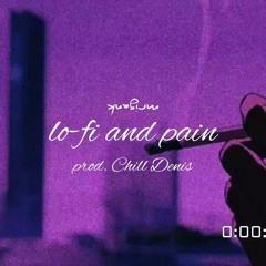 lo-fi and pain (prod. Chill Denis)