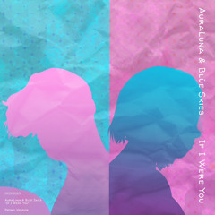 AuraLuna & Blüe Skies - If I Were You