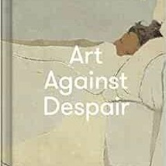 [GET] EPUB KINDLE PDF EBOOK Art Against Despair: Pictures to restore hope by The Scho