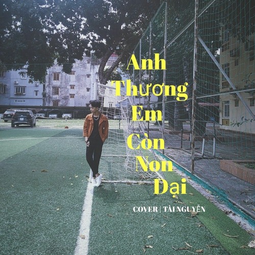 Anh Thương Em Còn Non Dại - Đình Dũng Tài Nguyễn Cover
