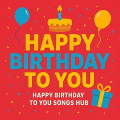 Happy Birthday To You Friend by Happy Birthday To You Songs Hub