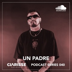 Clarisse Records Podcast CP040 mixed by Un Padre