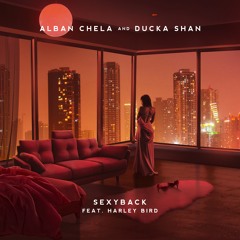 Alban Chela & Ducka Shan - SexyBack (feat. Harley Bird)