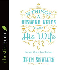 READ KINDLE 📔 10 Things a Husband Needs from His Wife: Everyday Ways to Show Him Lov