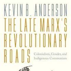 Marx’s Late Writings: Theories of revolutionary change, by Dr. Kevin Anderson