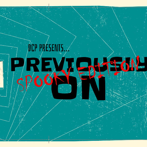 DCP Presents: Previously On: Spooky Edition (Haunted House Flicks!)