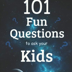free read✔ 101 Fun Questions to Ask Your Kids: Smart & Silly Conversation