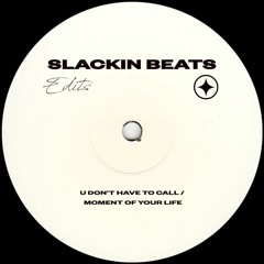 Moment Of Your Life - U Don't Have To Call (Slackin Beats Edit)