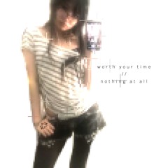 worth your time / nothing at all