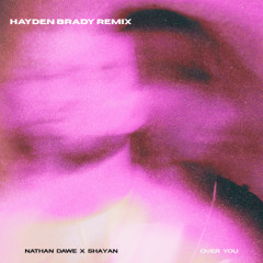 Nathan Dawe, Shayan - Over You (Hayden Brady Remix)