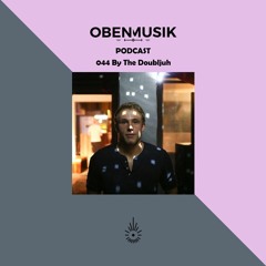 Obenmusik Podcast 044 By The Doubljuh