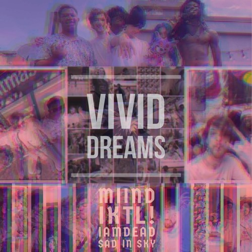 Vivid Dreams w/ Miind, IKTL!, IAMDEAD Fbic